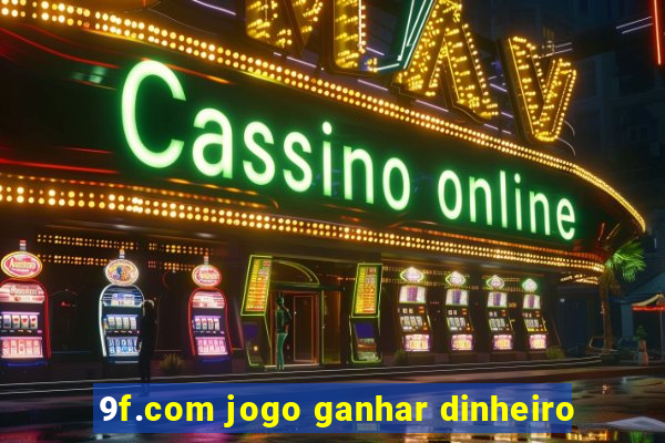 9f.com jogo ganhar dinheiro